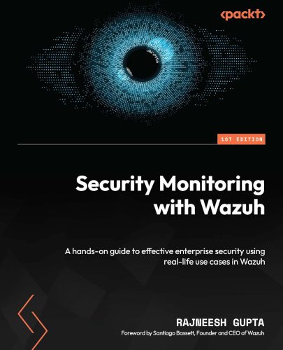 کتاب Security Monitoring with Wazuh: A hands-on guide to effective enterprise security using real-life use cases in Wazuh [انگلیسی]