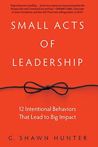 کتاب Small Acts of Leadership: 12 Intentional Behaviors That Lead to Big Impact [انگلیسی]