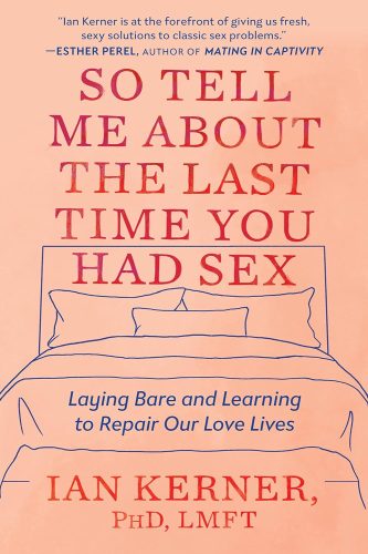 کتاب So Tell Me About the Last Time You Had Sex: Laying Bare and Learning to Repair Our Love Lives [انگلیسی]