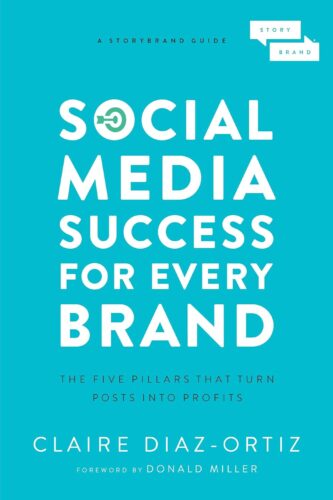 کتاب Social Media Success for Every Brand: The Five StoryBrand Pillars That Turn Posts Into Profits [انگلیسی]