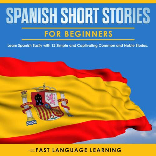 کتاب Spanish Short Stories for Beginners: Learn Spanish Easily with 12 Simple and Captivating Common and Noble Stories. [اسپانیایی]