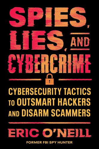 کتاب Spies, Lies, and Cybercrime: Cybersecurity Tactics to Outsmart Hackers and Disarm Scammers [انگلیسی]