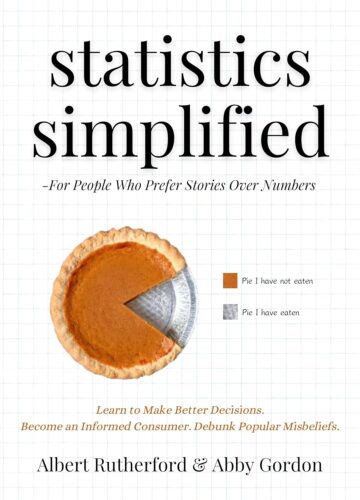 کتاب Statistics Simplified – For People Who Prefer Stories Over Numbers: Learn to Make Better Decisions. Become an Informed Consumer. Debunk Popular Misbeliefs. (Advanced Thinking Skills Book 6) [انگلیسی]