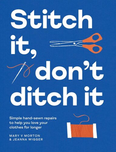 کتاب Stitch It, Don’t Ditch It: Simple hand-sewn repairs to help you love your clothes for longer [انگلیسی]