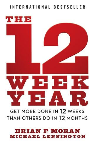 کتاب The 12 Week Year: Get More Done in 12 Weeks than Others Do in 12 Months [انگلیسی]