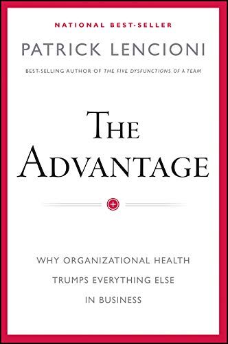 کتاب The Advantage: Why Organizational Health Trumps Everything Else In Business (J-B Lencioni Series) [انگلیسی]