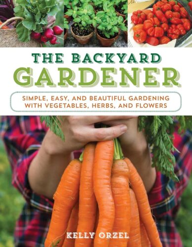 کتاب The Backyard Gardener: Simple, Easy, and Beautiful Gardening with Vegetables, Herbs, and Flowers [انگلیسی]