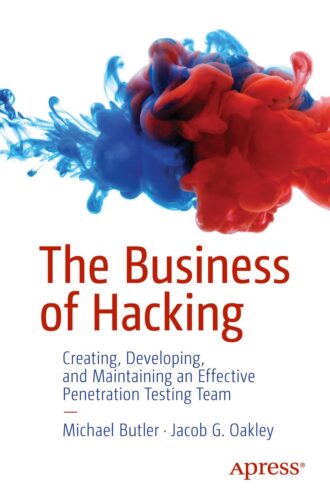 کتاب The Business of Hacking: Creating, Developing, and Maintaining an Effective Penetration Testing Team [انگلیسی]
