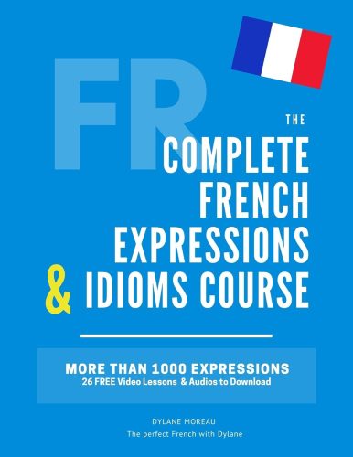 کتاب The Complete French Expressions & Idioms Course : Learn More Than 1000 French Expressions (The Complete French Course – Pronunciation, Conjugation, Grammar, Vocabulary, Expressions) (French Edition) [فرانسوی]
