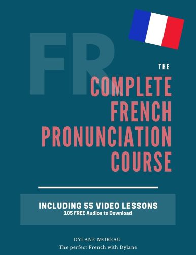 کتاب The Complete Pronunciation Course: Learn the French Pronunciation in 55 lessons (The Complete French Course – Pronunciation, Conjugation, Grammar, Vocabulary, Expressions) [فرانسوی]