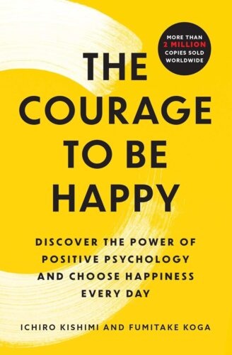 کتاب The Courage to Be Happy: Discover the Power of Positive Psychology and Choose Happiness Every Day [انگلیسی]