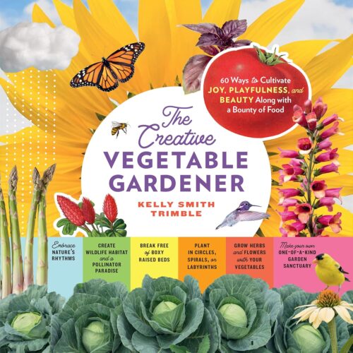 کتاب The Creative Vegetable Gardener: 60 Ways to Cultivate Joy, Playfulness, and Beauty along with a Bounty of Food [انگلیسی]