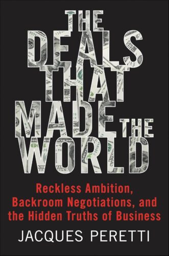 کتاب The Deals that Made the World: Reckless Ambition, Backroom Negotiations, and the Hidden Truths of Business [انگلیسی]