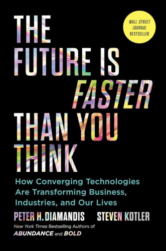 کتاب The Future Is Faster Than You Think: How Converging Technologies Are Transforming Business, Industries, and Our Lives (Exponential Technology Series) [انگلیسی]