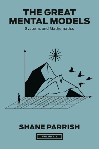 کتاب The Great Mental Models, Volume 3: Systems and Mathematics (The Great Mental Models Series) [انگلیسی]