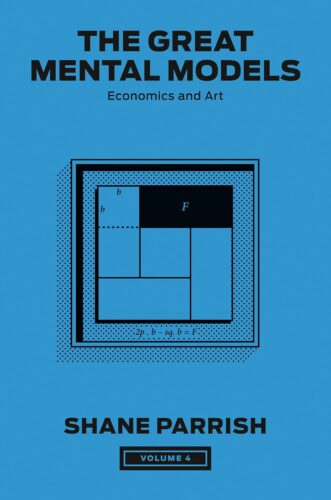 کتاب The Great Mental Models, Volume 4: Economics and Art (The Great Mental Models Series) [انگلیسی]