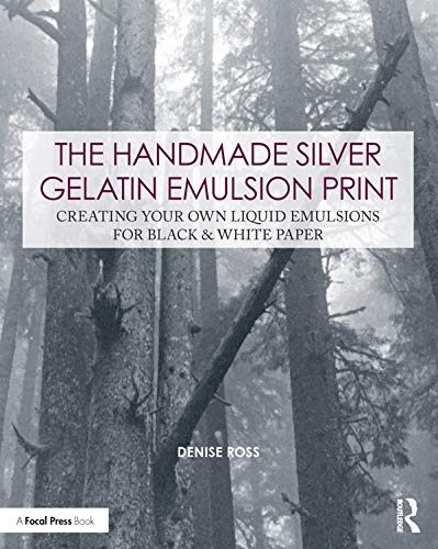 کتاب The Handmade Silver Gelatin Emulsion Print: Creating Your Own Liquid Emulsions for Black & White Paper (Contemporary Practices in Alternative Process Photography) [انگلیسی]
