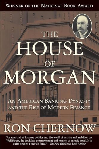 کتاب The House of Morgan: An American Banking Dynasty and the Rise of Modern Finance [انگلیسی]