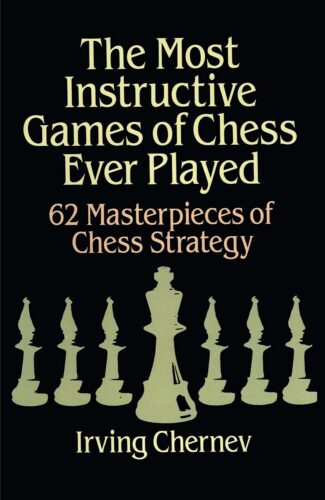 کتاب The Most Instructive Games of Chess Ever Played: 62 Masterpieces Of Chess Strategy (Dover Chess) [انگلیسی]