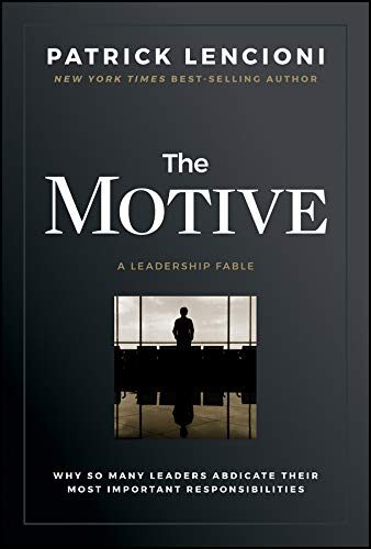کتاب The Motive: Why So Many Leaders Abdicate Their Most Important Responsibilities (J-B Lencioni Series) [انگلیسی]
