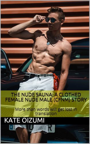 کتاب The Nude Sauna: A clothed female nude male (CFNM) story: More than words will get lost in translation (The CFNM Chronicles Book 1) [انگلیسی]