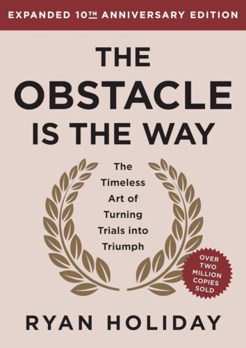 کتاب The Obstacle is the Way Expanded 10th Anniversary Edition: The Timeless Art of Turning Trials into Triumph [انگلیسی]