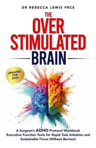 کتاب The Overstimulated Brain: A Surgeon’s ADHD Protocol Workbook: Executive Function Tools for Rapid Task Initiation and Sustainable Focus Without Burnout (The Overstimulated Series Book 1) [انگلیسی]