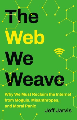 کتاب The Web We Weave: Why We Must Reclaim the Internet from Moguls, Misanthropes, and Moral Panic [انگلیسی]