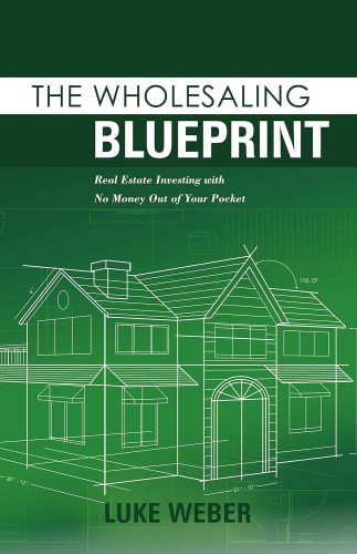 کتاب The Wholesaling Blueprint: Real Estate Investing with No Money out of your Pocket (The Real Estate Investors Blueprint Book 2) [انگلیسی]