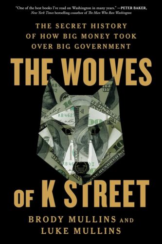 کتاب The Wolves of K Street: The Secret History of How Big Money Took Over Big Government [انگلیسی]