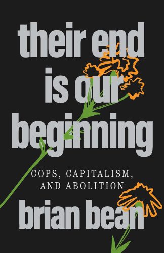 کتاب Their End Is Our Beginning: Cops, Capitalism, and Abolition [انگلیسی]