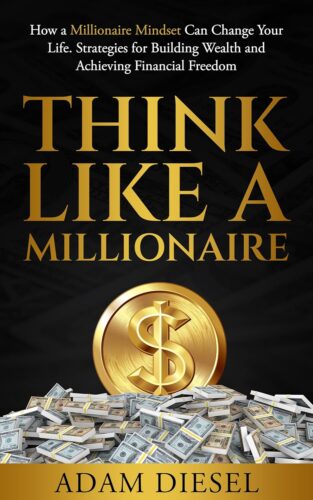 کتاب Think Like A Millionaire: How A Millionaire Mindset Can Change Your Life . Strategies for Building Wealth and Achieving Financial Freedom (The Wealth Creation Book 1) [انگلیسی]