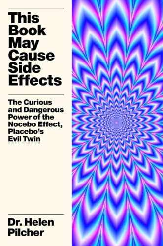 کتاب This Book May Cause Side Effects: The Curious and Dangerous Power of the Nocebo Effect, Placebo’s Evil Twin [انگلیسی]