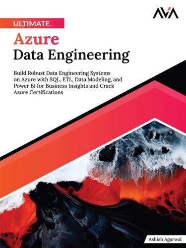کتاب Ultimate Azure Data Engineering: Build Robust Data Engineering Systems on Azure with SQL, ETL, Data Modeling, and Power BI for Business Insights and Crack Azure Certifications (English Edition) [انگلیسی]