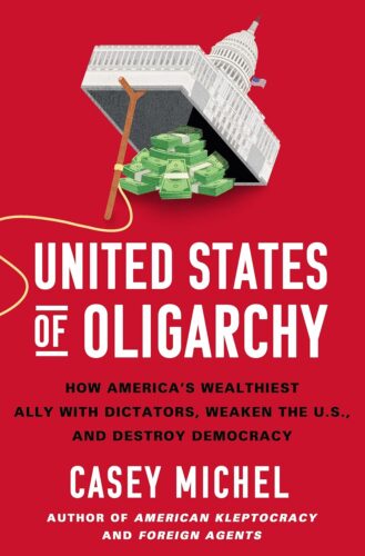 کتاب United States of Oligarchy: How America’s Wealthiest Ally with Dictators, Weaken the U.S., and Destroy Democracy [انگلیسی]