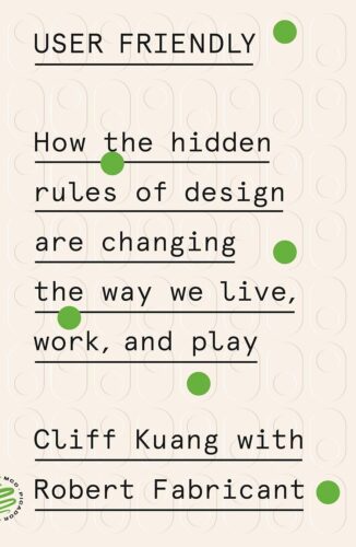 کتاب User Friendly: How the Hidden Rules of Design Are Changing the Way We Live, Work, and Play [انگلیسی]