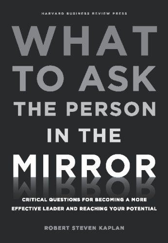 کتاب What to Ask the Person in the Mirror: Critical Questions for Becoming a More Effective Leader and Reaching Your Potential [انگلیسی]