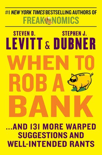 کتاب When to Rob a Bank: …and 131 More Warped Suggestions and Well-Intended Rants – A Curated Collection of Witty, Off-Center Economics [انگلیسی]