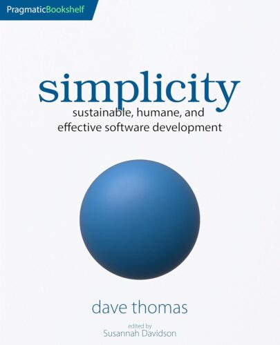 کتاب simplicity: sustainable, humane, and effective software development [انگلیسی]